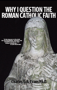 Why I Question The Roman Catholic Faith